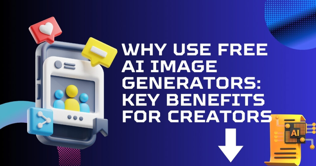 Why Use Free AI Image Generators_ Key Benefits for Creators